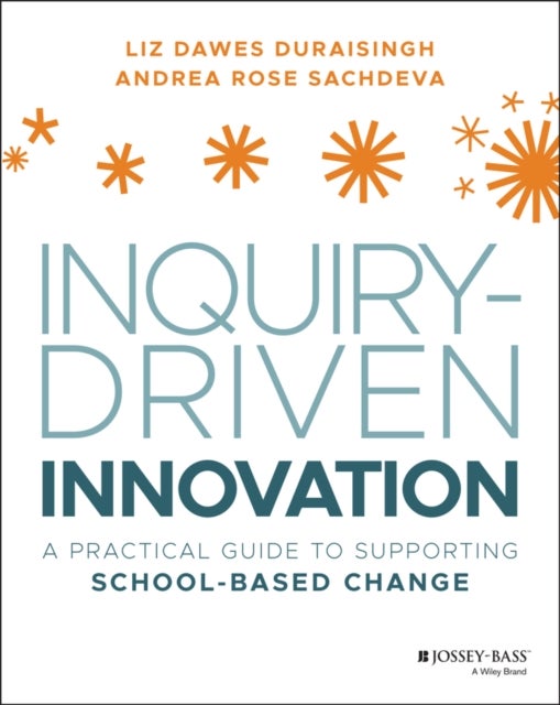Inquiry-Driven Innovation - A Practical Guide to Supporting School-Based Change