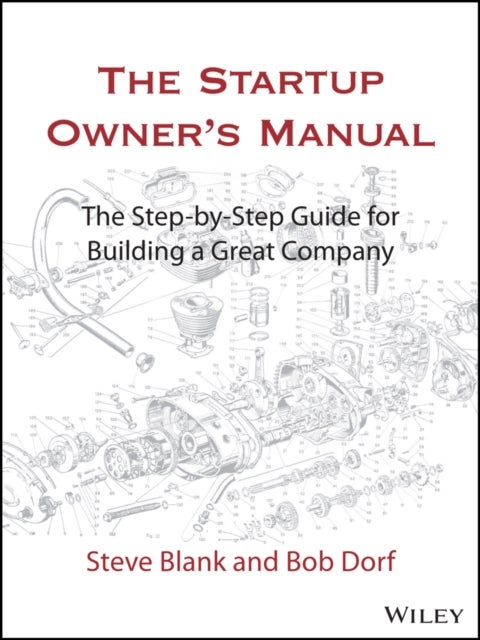 The Startup Owner's Manual - The Step-By-Step Guide for Building a Great Company