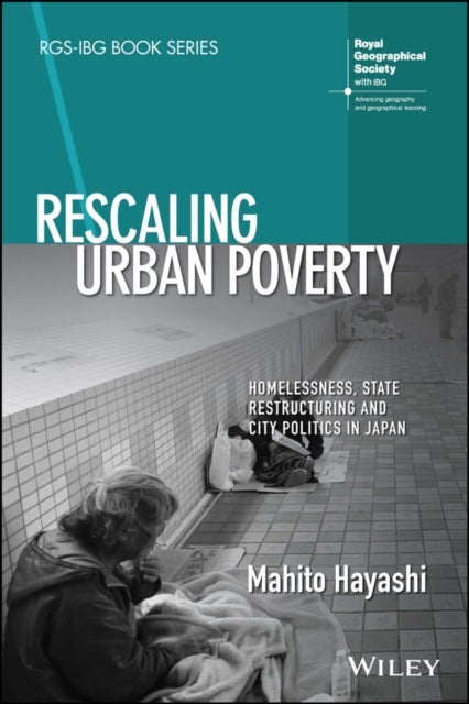 Rescaling Urban Poverty - Homelessness, State Restructuring and City Politics in Japan