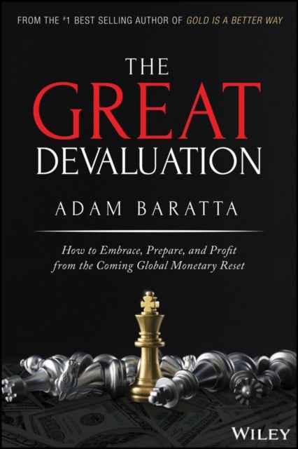 The Great Devaluation - How to Embrace, Prepare, and Profit from the Coming Global Monetary Reset