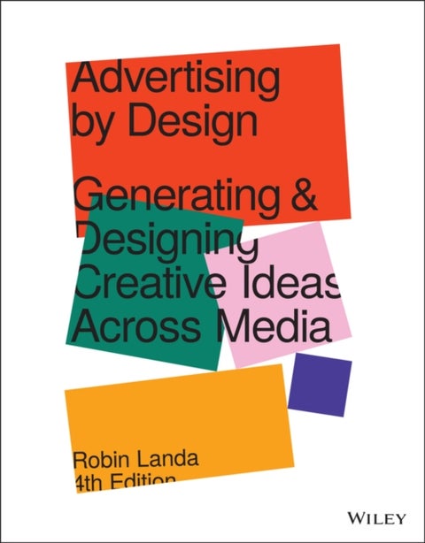 Advertising by Design - Generating and Designing Creative Ideas Across Media