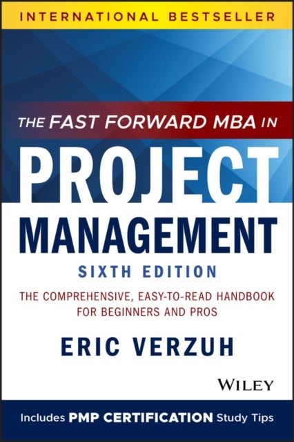 The Fast Forward MBA in Project Management - The Comprehensive, Easy-to-Read Handbook for Beginners and Pros