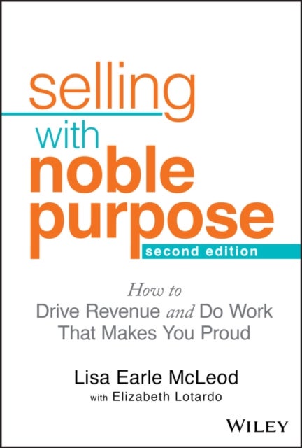 Selling With Noble Purpose - How to Drive Revenue and Do Work That Makes You Proud