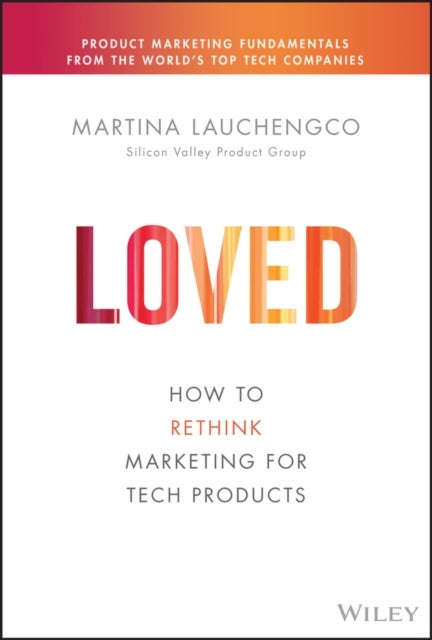 Loved - How to Rethink Marketing for Tech Products