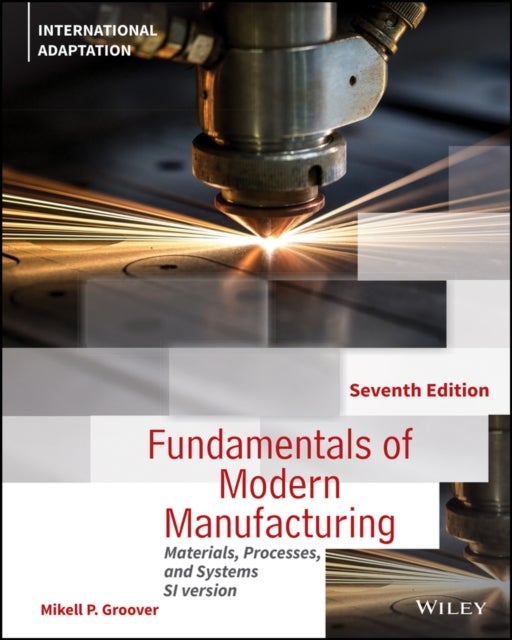Fundamentals of Modern Manufacturing - Materials, Processes and Systems, International Adaptation