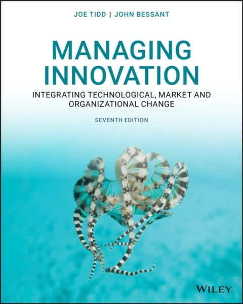 Managing Innovation - Integrating Technological, Market and Organizational Change