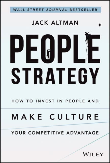 People Strategy - How to Invest in People and Make Culture Your Competitive Advantage