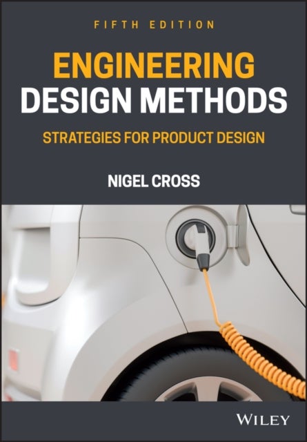 Engineering Design Methods - Strategies for Product Design