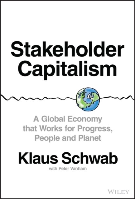 Stakeholder Capitalism - A Global Economy that Works for Progress, People and Planet