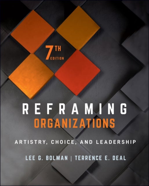 Reframing Organizations - Artistry, Choice, and Leadership
