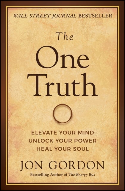 The One Truth - Elevate Your Mind, Unlock Your Power, Heal Your Soul