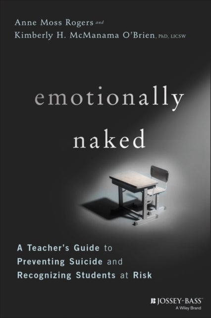 Emotionally Naked - A Teacher's Guide to Preventing Suicide and Recognizing Students at Risk