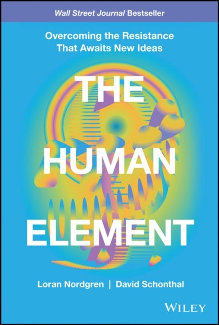 The Human Element - Overcoming the Resistance That Awaits New Ideas