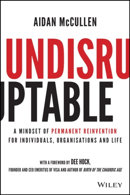 Undisruptable - A Mindset of Permanent Reinvention for Individuals, Organisations and Life