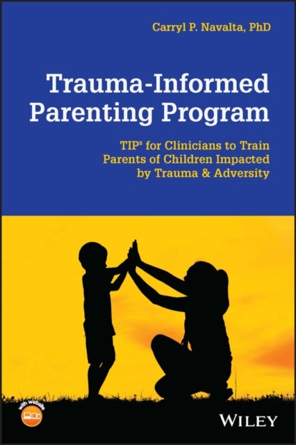 Trauma-Informed Parenting Program - TIPs for Clinicians to Train Parents of Children Impacted by Trauma and Adversity