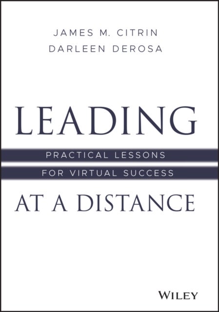 Leading at a Distance - Practical Lessons for Virtual Success