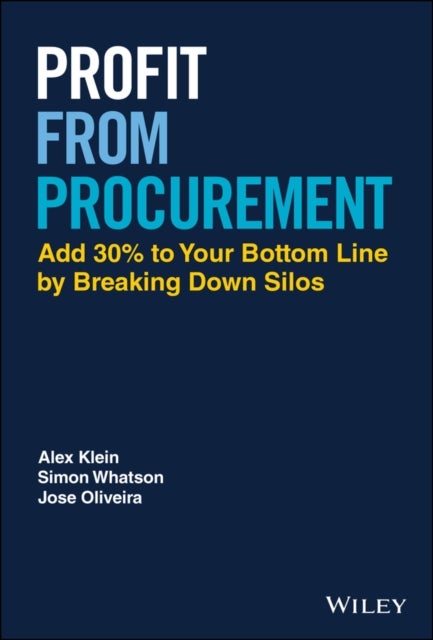 Profit from Procurement - Add 30% to Your Bottom Line by Breaking Down Silos