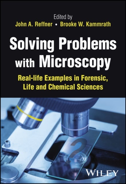 Solving Problems with Microscopy - Real-life Examples in Forensic, Life and Chemical Sciences
