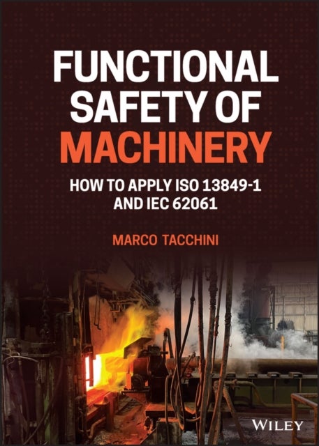 Functional Safety of Machinery - How to Apply ISO 13849-1 and IEC 62061