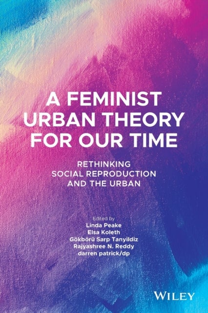 A Feminist Urban Theory for Our Time - Rethinking Social Reproduction and the Urban