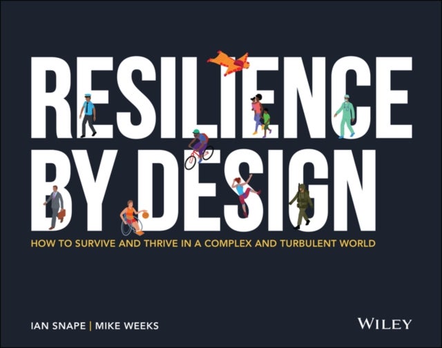Resilience By Design - How to Survive and Thrive in a Complex and Turbulent World