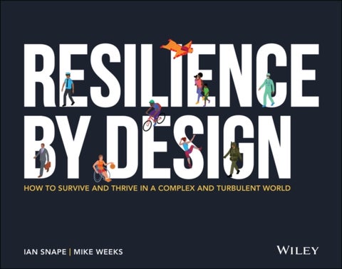 Resilience By Design - How to Survive and Thrive in a Complex and Turbulent World