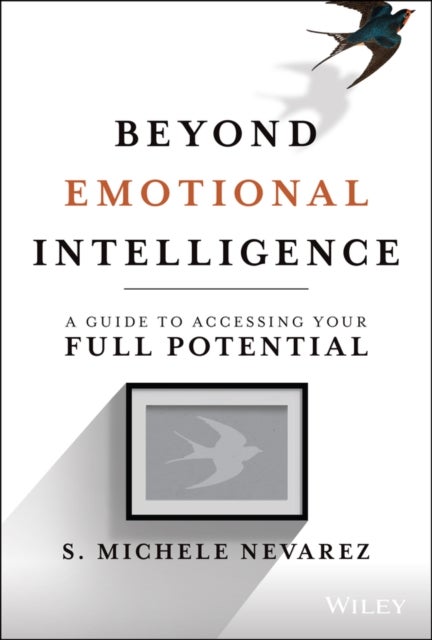 Beyond Emotional Intelligence - A Guide to Accessing Your Full Potential
