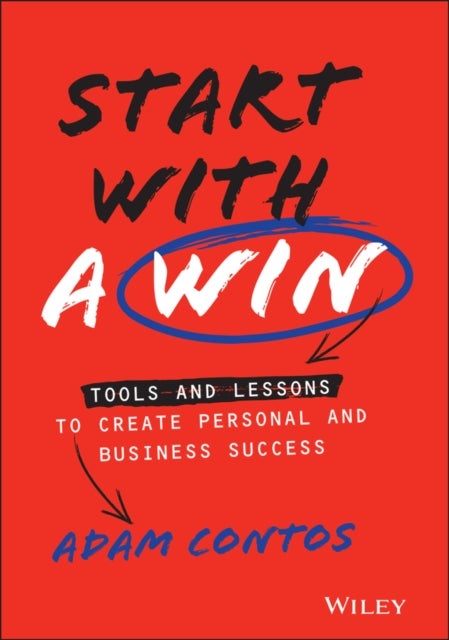 Start With a Win - Tools and Lessons to Create Personal and Business Success