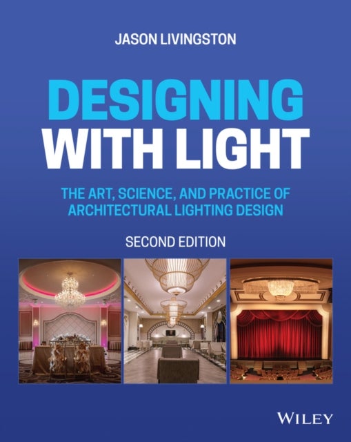 Designing with Light - The Art, Science, and Practice of Architectural Lighting Design