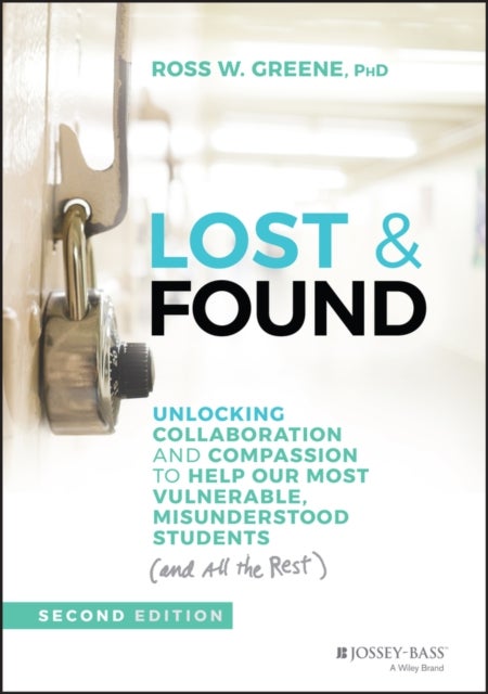 Lost & Found - Unlocking Collaboration and Compassion to Help Our Most Vulnerable, Misunderstood Students (and All the Rest)