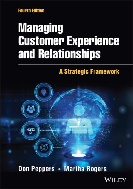 Managing Customer Experience and Relationships - A Strategic Framework