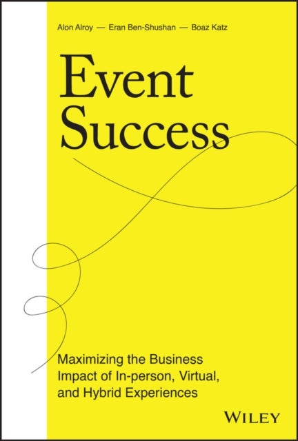 Event Success - Maximizing the Business Impact of In-person, Virtual, and Hybrid Experiences