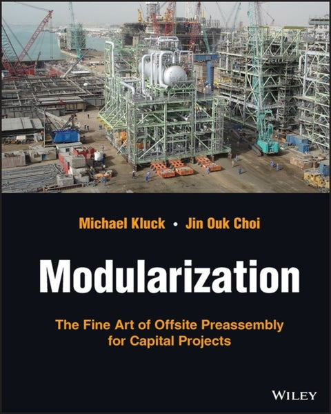Modularization - The Fine Art of Offsite Preassembly for Capital Projects