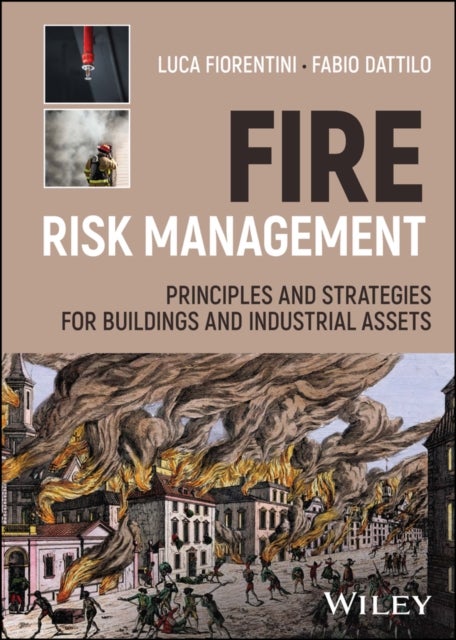 Fire Risk Management - Principles and Strategies for Buildings and Industrial Assets