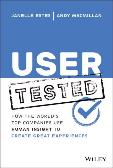 User Tested - How the World's Top Companies Use Human Insight to Create Great Experiences