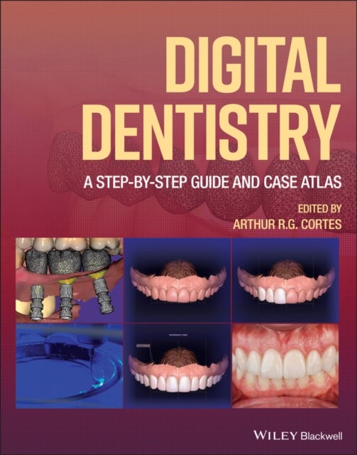 Digital Dentistry - A Step-by-Step Guide and Case Atlas