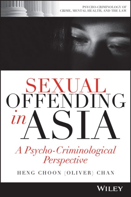 Sexual Offending in Asia - A Psycho-Criminological Perspective