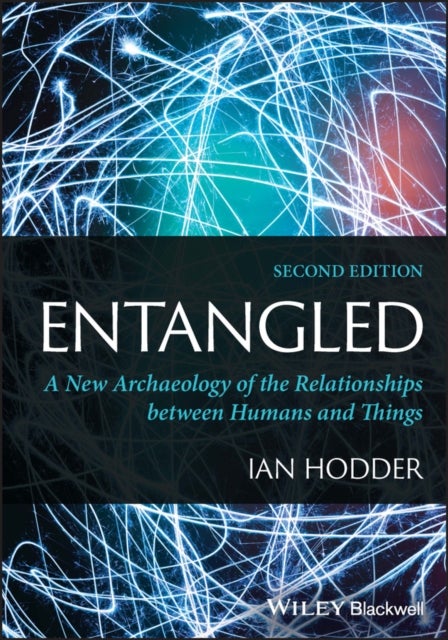 Entangled - A New Archaeology of the Relationships between Humans and Things
