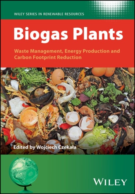 Biogas Plants - Waste Management, Energy Production and Carbon Footprint Reduction