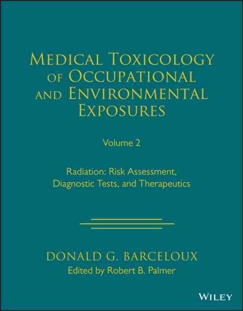 Medical Toxicology of Occupational and Environmental Exposures, Volume 2 - Radiation: Risk Assessment, Diagnostic Tests, and Therapeutics