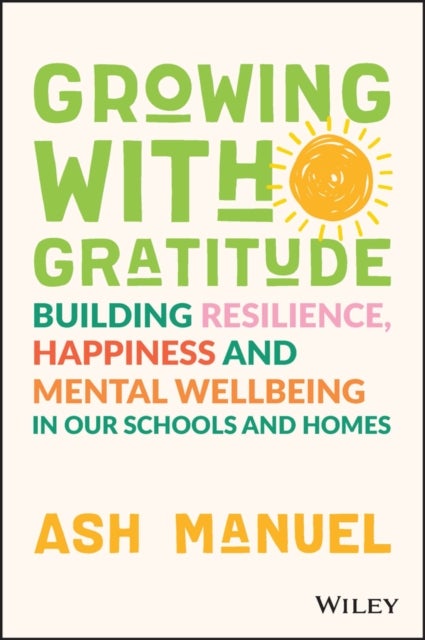 Growing with Gratitude - Building Resilience, Happiness, and Mental Wellbeing in Our Schools and Homes