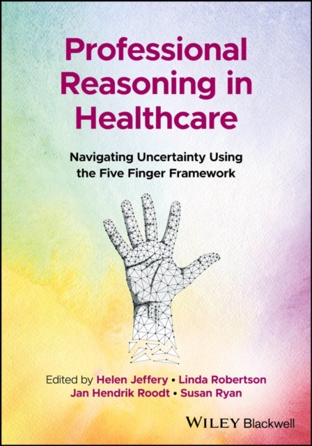 Professional Reasoning in Healthcare - Navigating Uncertainty Using the Five Finger Framework