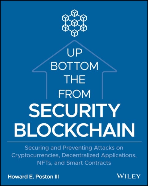 Blockchain Security from the Bottom Up - Securing and Preventing Attacks on Cryptocurrencies, Decentralized Applications, NFTs, and Smart Contracts