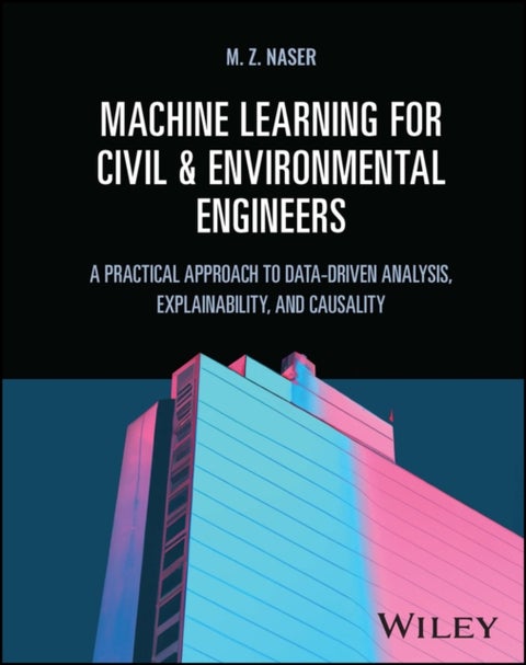 Machine Learning for Civil and Environmental Engineers - A Practical Approach to Data-Driven Analysis, Explainability, and Causality