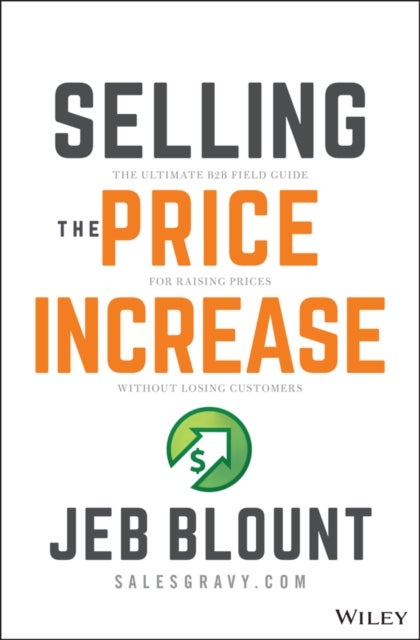 Selling the Price Increase - The Ultimate B2B Field Guide for Raising Prices Without Losing Customers