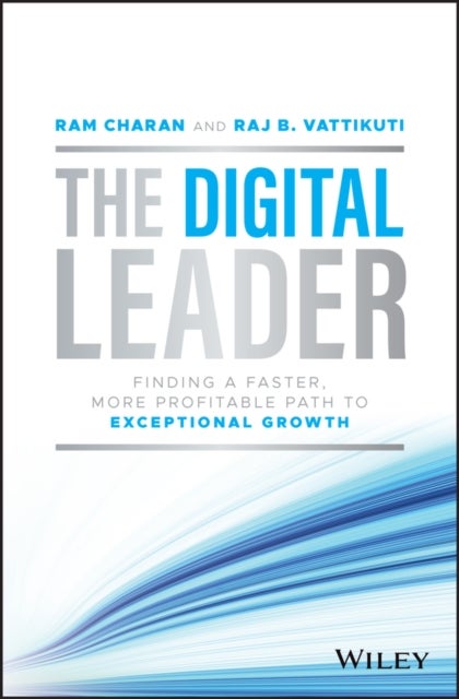 The Digital Leader - Finding a Faster, More Profitable Path to Exceptional Growth