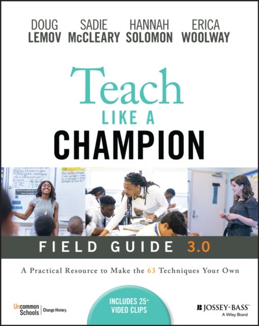 Teach Like a Champion Field Guide 3.0 - A Practical Resource to Make the 63 Techniques Your Own