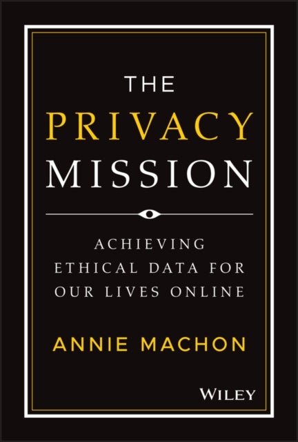 The Privacy Mission - Achieving Ethical Data for Our Lives Online