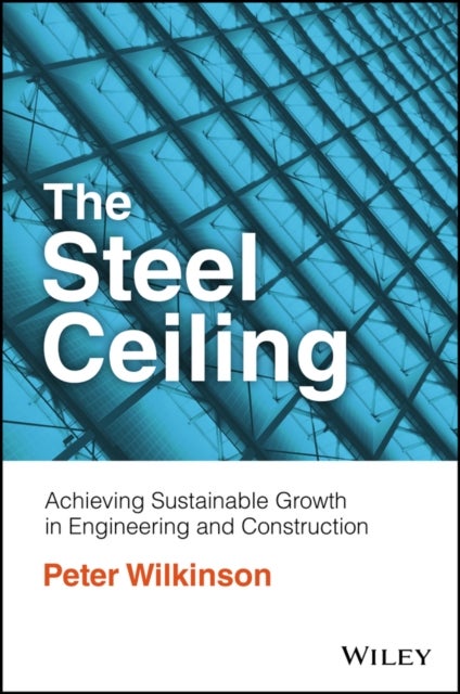 The Steel Ceiling - Achieving Sustainable Growth in Engineering and Construction