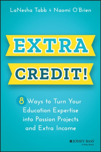 Extra Credit! - 8 Ways to Turn Your Education Expertise into Passion Projects and Extra Income